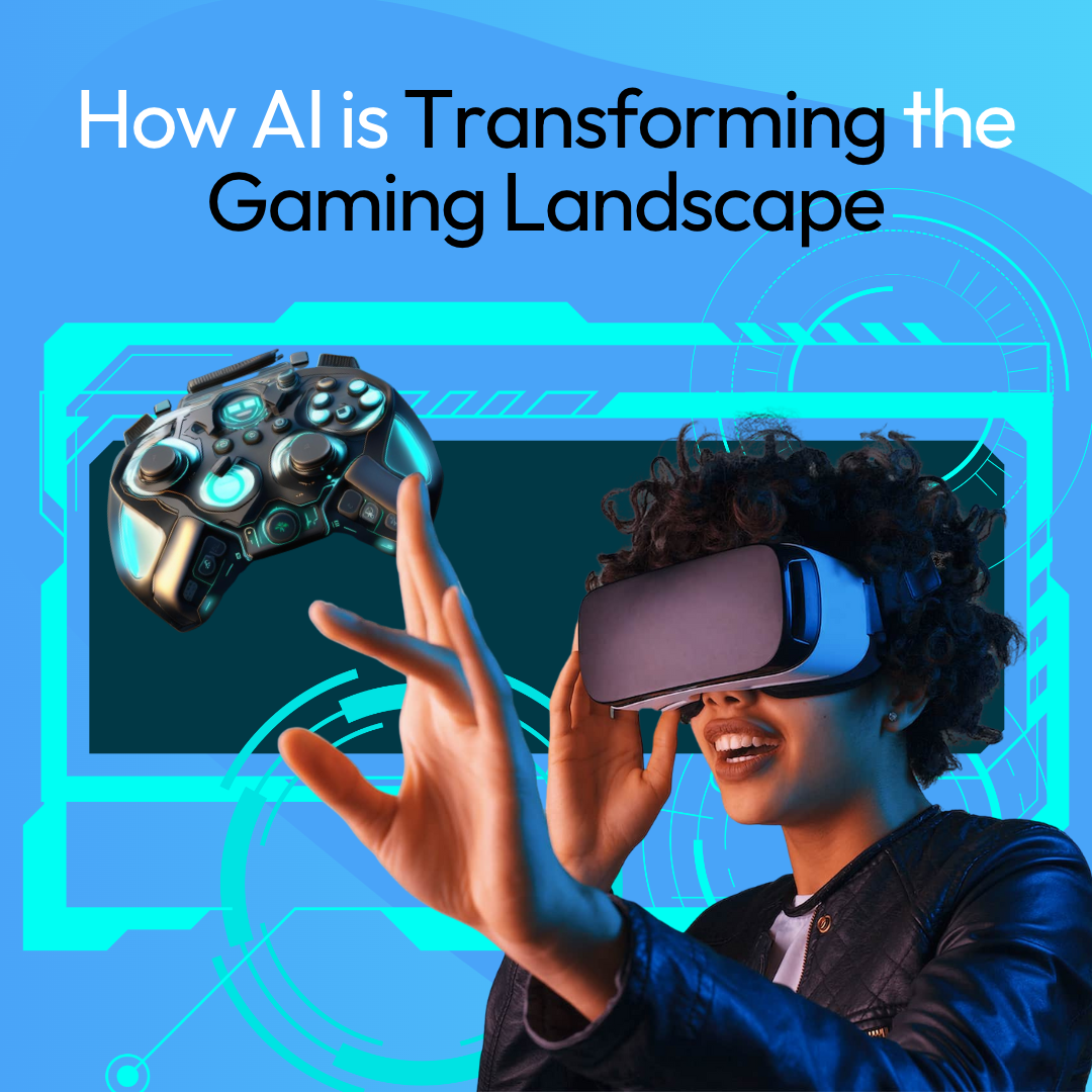 How AI is transforming the gaming landscape.