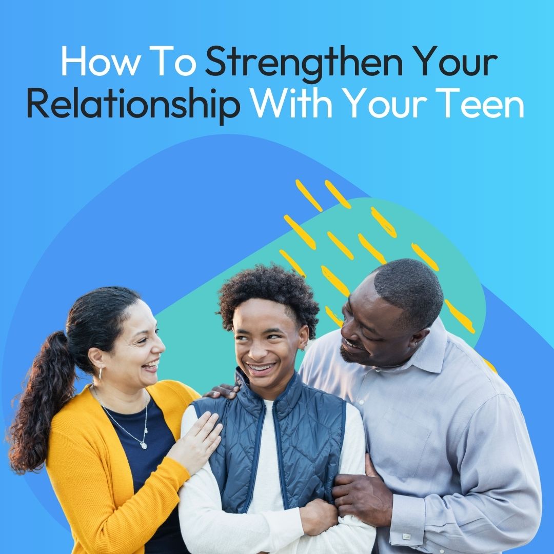 How to Strengthen Your Relationship with Your Teen - Kidas